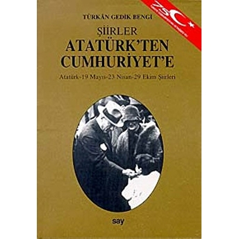 Atatürk'ten Cumhuriyet'e Şiirleratatürk - 19 Mayıs - 23 Nisan - 29 Ekim Şiirleri Türkan Gedik Bengi