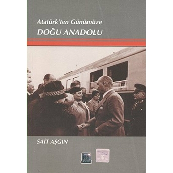 Atatürk'ten Günümüze Doğu Anadolu-Sait Aşgın