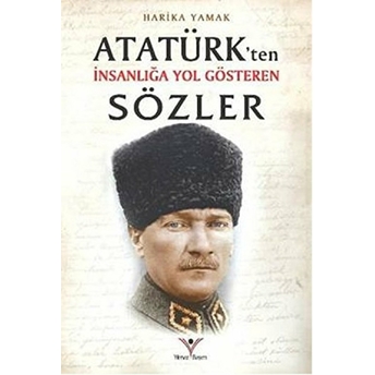 Atatürk'ten Insanlığa Yol Gösteren Sözler Harika Yamak