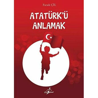 Atatürk'ü Anlamak - Faruk Çil