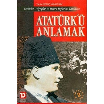 Atatürkü Anlamak Yalın Istenç Kökütürk