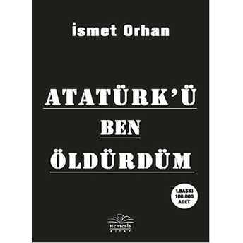 Atatürkü Ben Öldürdüm Ismet Orhan