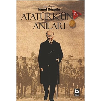 Atatürk'ün Anıları Ismet Görgülü