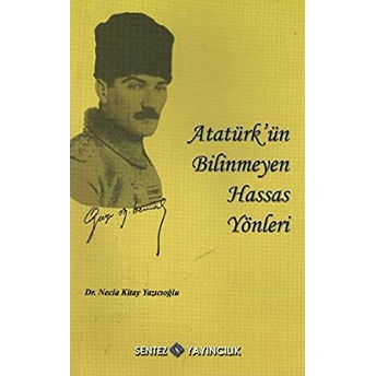 Atatürk'ün Bilinmeyen Hassas Yönleri Necla Kitay Yazıcıoğlu