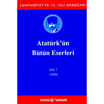 Atatürk'ün Bütün Eserleri Cilt: 07 (Ciltli) Mustafa Kemal Atatürk