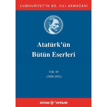 Atatürk'ün Bütün Eserleri Cilt 10 (1920 - 1921) Mustafa Kemal Atatürk