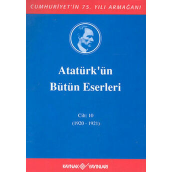 Atatürk'ün Bütün Eserleri Cilt: 10 (Ciltli) Mustafa Kemal Atatürk