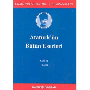 Atatürk'ün Bütün Eserleri Cilt 11 (1921) Mustafa Kemal Atatürk