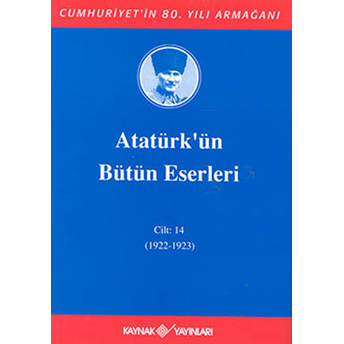 Atatürk'ün Bütün Eserleri Cilt 14 (1922 - 1923) Mustafa Kemal Atatürk