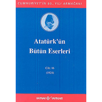 Atatürk'ün Bütün Eserleri Cilt 16 (1923 - 1924) Mustafa Kemal Atatürk