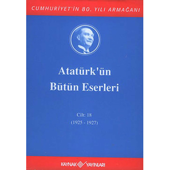 Atatürk'ün Bütün Eserleri Cilt 18 (1925 - 1927) Mustafa Kemal Atatürk