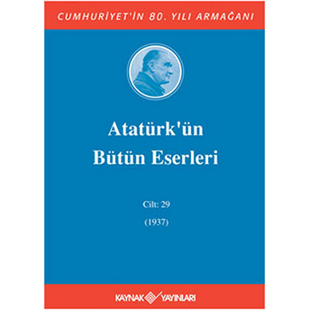 Atatürk'ün Bütün Eserleri Cilt: 29 (1937) Kolektif