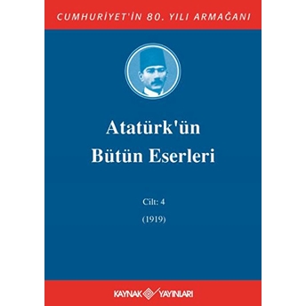 Atatürk'ün Bütün Eserleri Cilt 4 (1919) Mustafa Kemal Atatürk