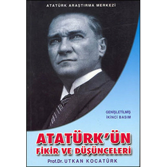 Atatürk'ün Fikir Ve Düşünceleri - Utkan Kocatürk