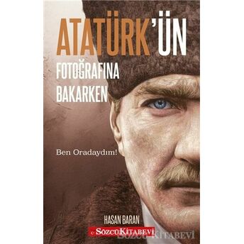 Atatürk'ün Fotoğrafına Bakarken Hasan Baran