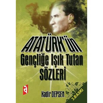 Atatürk'ün Gençliğe Işık Tutan Sözleri Kadir Depsen