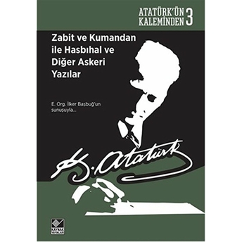 Atatürk'ün Kaleminden 3 - Zabit Ve Kumandan Ile Hasbıhal Ve Diğer Askeri Yazılar Mustafa Kemal Atatürk