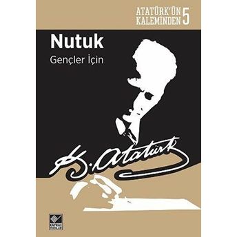 Atatürk'ün Kaleminden 5 - Nutuk (Gençler Için) Mustafa Kemal Atatürk