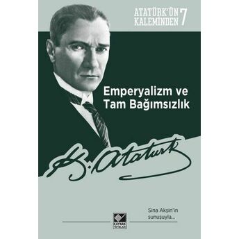 Atatürkün Kaleminden 7 Emperyalizm Ve Tam Bağımsızlık M. Kemal Atatürk