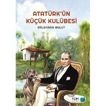 Atatürk'ün Küçük Kulübesi Süleyman Bulut