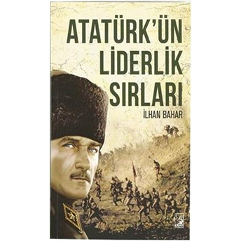 Atatürk'ün Liderlik Sırları Ilhan Bahar