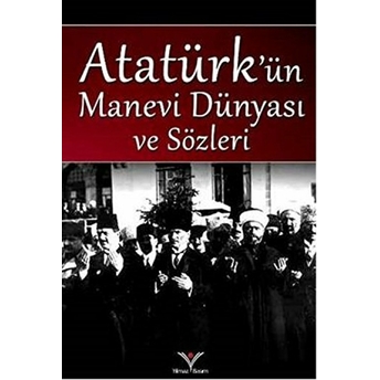 Atatürk'ün Manevi Dünyası Ve Sözleri Yağmur Güngör