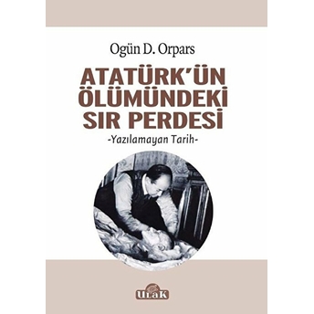 Atatürk'ün Ölümündeki Sır Perdesi