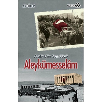 Atatürkün Son Sözü Aleykümesselam Ali Güler