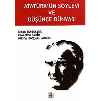 Atatürk'ün Söylevi Ve Düşünce Dünyası-Nilüfer Inceman Akgün