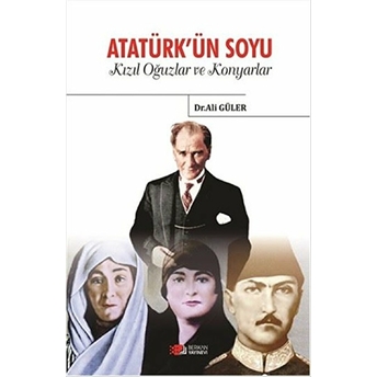 Atatürk'ün Soyu - Kızıl Oğuzlar Ve Konyarlar Ali Güler