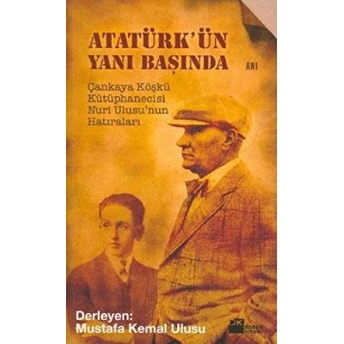 Atatürkün Yanı Başında Mustafa Kemal Ulusu