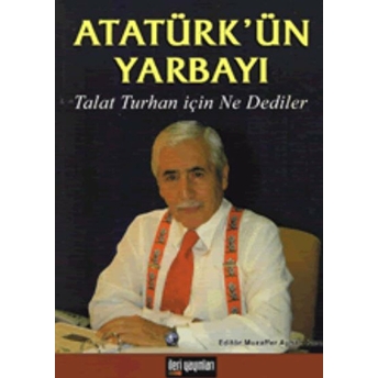 Atatürk'ün Yarbayı / Talat Turhan Için Ne Dediler Talat Turhan