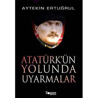 Atatürk'ün Yolunda Uyarmalar-Aytekin Ertuğrul