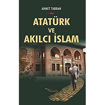 Ataürk Ve Akılcı Islam-Ahmet Tabban