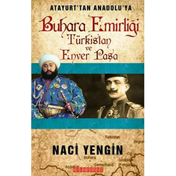 Atayurt’tan Anadolu’ya Buhara Emirliği Türkistan Ve Enver Paşa Naci Yengin