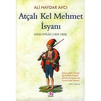 Atçalı Kel Mehmet Isyanı: Aydın Ihtilali (1829 - 1830) Ali Haydar Avcı