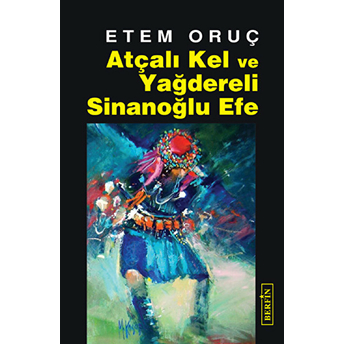 Atçalı Kel Ve Yağdereli Sinanoğlu Efe Etem Oruç