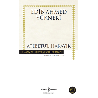 Atebetü'l-Hakayık - Hasan Ali Yücel Klasikleri Edib Ahmed Bin Mahmud Yükneki