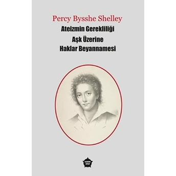 Ateizmin Gerekliliği Aşk Üzerine Haklar Beyannamesi Percy Bysshe Shelley