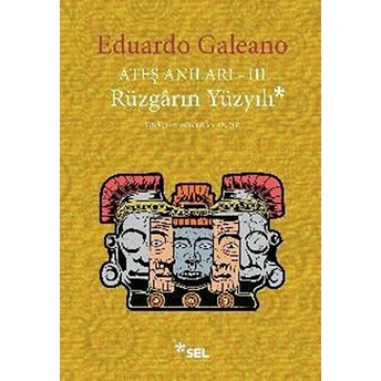 Ateş Anıları 3 - Rüzgarın Yüzyılı Eduardo Galeano