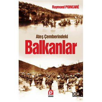 Ateş Çemberindeki Balkanlar Raymond Poincare