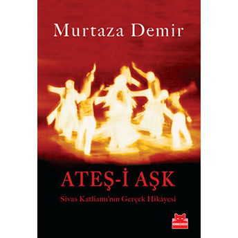 Ateş-I Aşk Sivas Katliamı'nın Gerçek Hikayesi Murtaza Demir