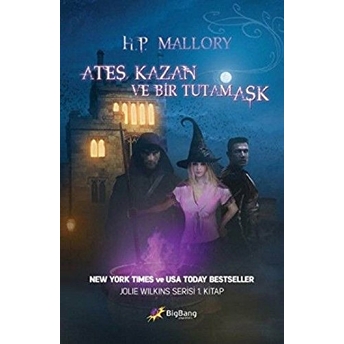 Ateş, Kazan Ve Bir Tutam Aşk / Jolie Wilkins Serisi 1.Kitap H. P. Mallory