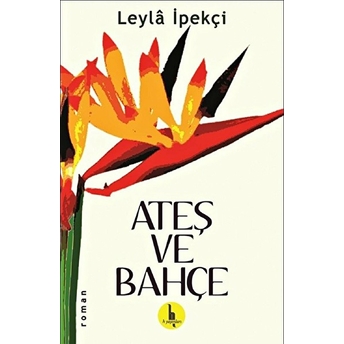 Ateş Ve Bahçe Leyla Ipekçi