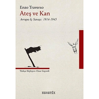 Ateş Ve Kan - Avrupa Iç Savaşı 1914-1945 Enzo Traverso