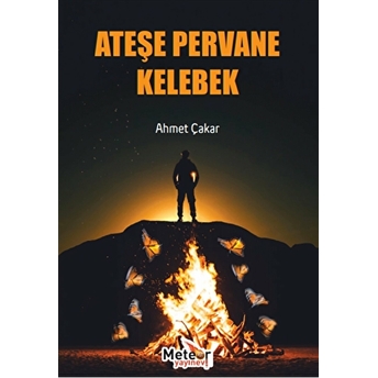 Ateşe Pervane Kelebek Ahmet Çakar