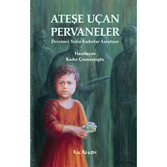 Ateşe Uçan Pervaneler Devrimci Yolcu Kadınlar Anlatıyor Kolektif