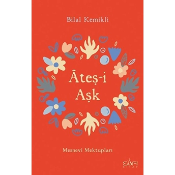 Ateşi Aşk - Mesnevi Mektupları Bilal Kemikli