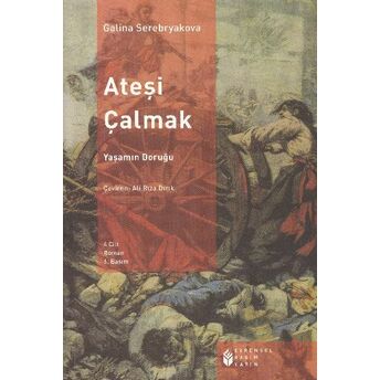 Ateşi Çalmak 04 - Yaşamın Doruğu Galina Serebryakova