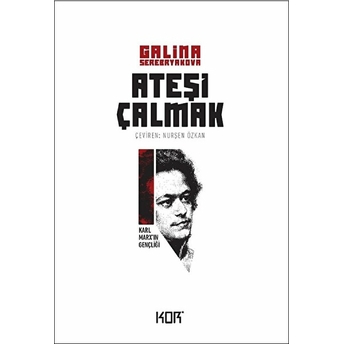 Ateşi Çalmak 1- Karl Marx'ın Gençliği Galina Serebryakova